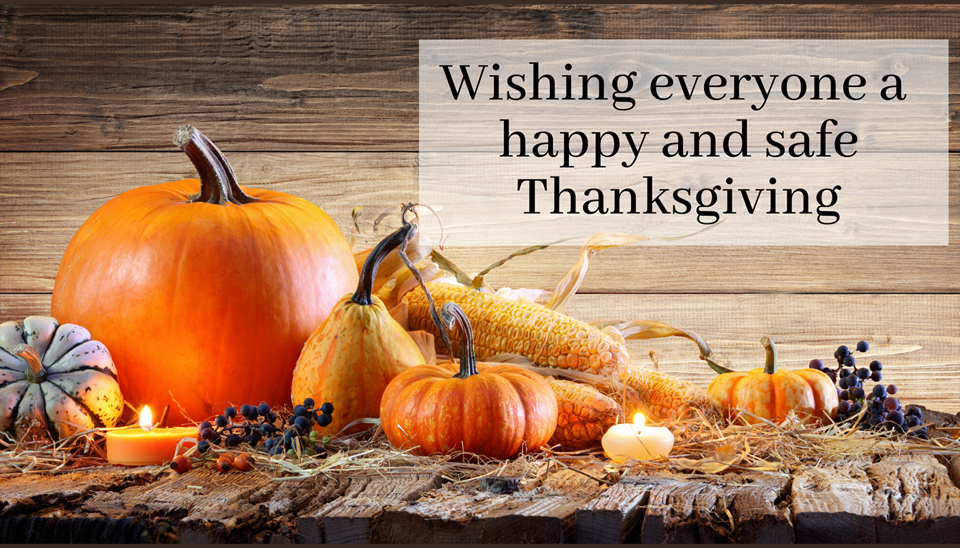 have a happy and safe thanksgiving
